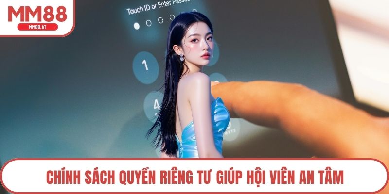 Chính sách quyền riêng tư giúp hội viên an tâm
