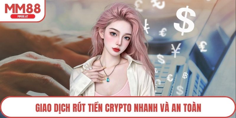 Giao dịch rút tiền crypto nhanh và an toàn