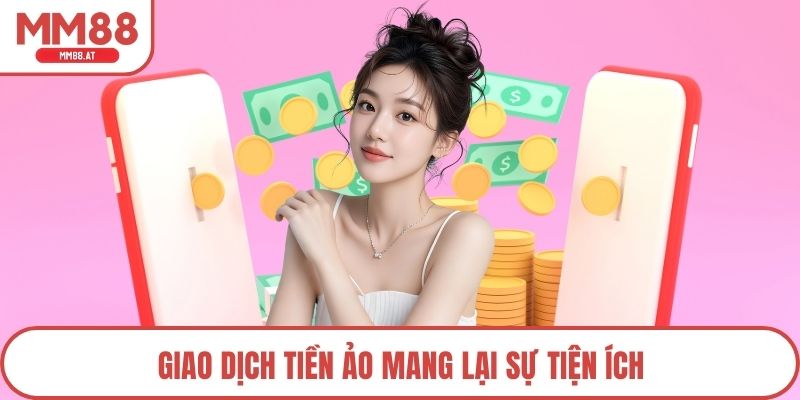 Giao dịch tiền ảo mang lại sự tiện ích