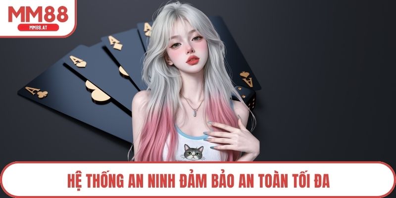 Hệ thống an ninh đảm bảo an toàn tối đa