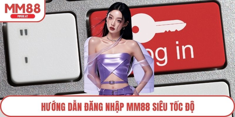 Hướng dẫn đăng nhập MM88 siêu tốc độ