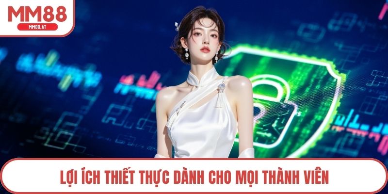 Lợi ích thiết thực dành cho mọi thành viên