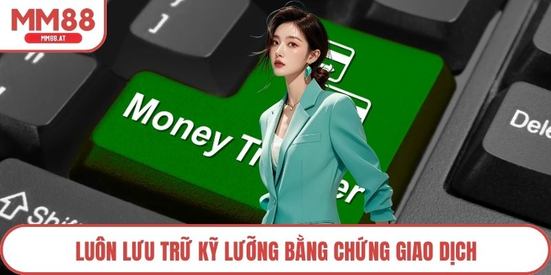 Luôn lưu trữ kỹ lưỡng bằng chứng giao dịch