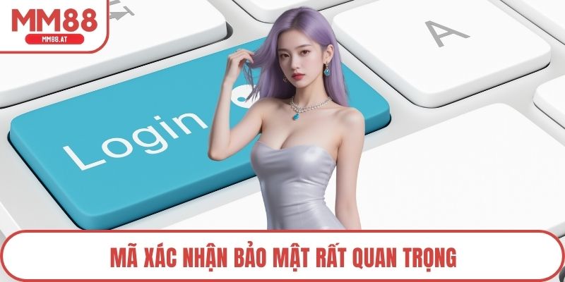 Mã xác nhận bảo mật rất quan trọng